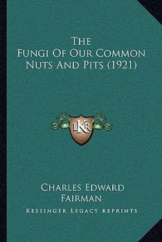 Paperback The Fungi Of Our Common Nuts And Pits (1921) Book