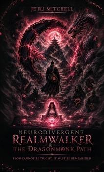 Neurodivergent RealmWalker & The DragonMonk Path: Flow Cannot Be Taught. It Must Be Remembered