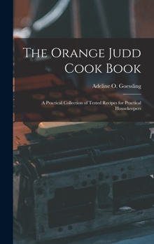 Hardcover The Orange Judd Cook Book; a Practical Collection of Tested Recipes for Practical Housekeepers Book
