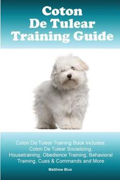 Paperback Coton De Tulear Training Guide. Coton De Tulear Training Book Includes: Coton De Tulear Socializing, Housetraining, Obedience Training, Behavioral Tra Book
