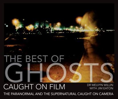 Paperback The Best of Ghosts Caught on Film: The Paranormal and Supernatural Caught on Camera Book