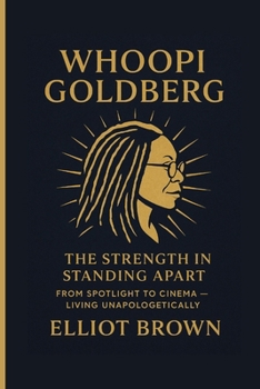 WHOOPI GOLDBERG: The Strength In Standing Apart From Spotlight To Cinema — Living Unapologetically