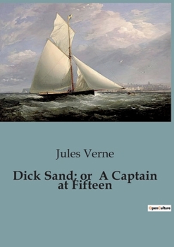 Paperback Dick Sand; or A Captain at Fifteen: A young captain's quest for survival and transition on the high seas. Book