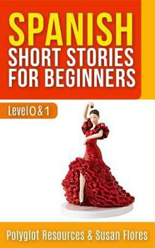 Paperback Spanish Short Stories for Beginners: Level 0 + 1 - Comprehensive Spanish Learning Stories Book