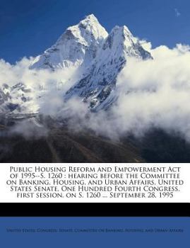 Paperback Public Housing Reform and Empowerment Act of 1995--S. 1260: Hearing Before the Committee on Banking, Housing, and Urban Affairs, United States Senate, Book