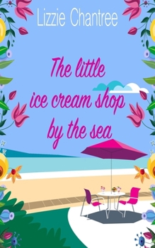 Paperback The little ice cream shop by the sea: An English romance, full of humour, family life and second chances at love Book
