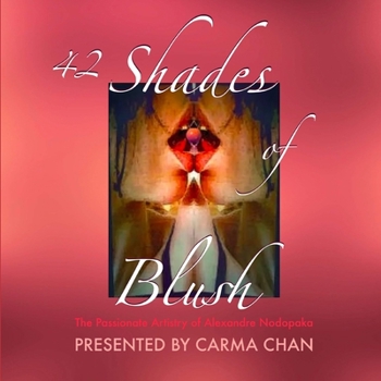 Paperback 42 Shades of Blush: The Passionate Artistry of Alexandre Nodopaka Book