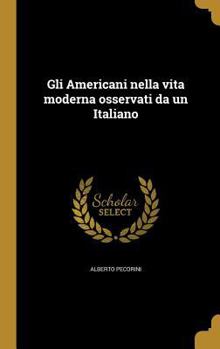 Hardcover Gli Americani nella vita moderna osservati da un Italiano [Italian] Book