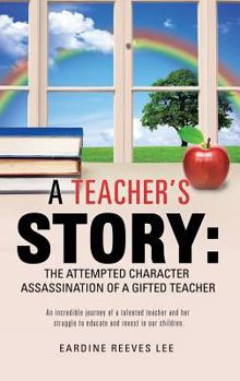 Hardcover A Teacher's Story: The Attempted Character Assassination of a Gifted Teacher Book