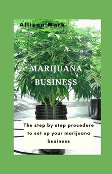 Paperback Marijuana Business: The step by step procedure to set up your marijuana business Book