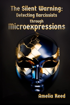 Paperback The Silent Warning: Detecting Narcissists through Microexpressions Book