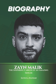 Paperback Zayn Malik Biography: The Inspiring Career of an Amazing Singer Book
