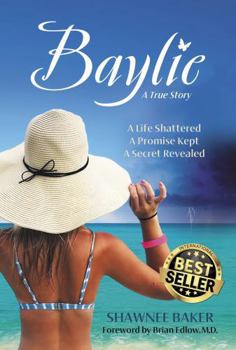 Paperback Baylie: A Life Shattered. A Promise Kept. A Secret Revealed. Book