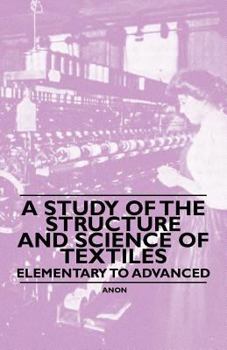 Paperback A Study of the Structure and Science of Textiles - Elementary to Advanced Book