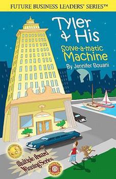 Paperback Tyler & His Solve-a-matic Machine: - 2nd Edition- Disney's Prestigious iParenting Media Winner (2007) Future Business Leaders' Series(TM) Book