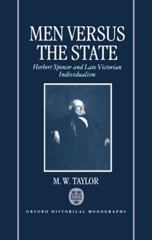 Hardcover Men Versus the State: Herbert Spencer and Late Victorian Individualism Book