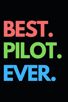 Paperback Best. Pilot. Ever.: Funny Pilot Notebook/Journal (6" X 9") Great Gift Idea For Birthday Or Christmas For Pilots Book