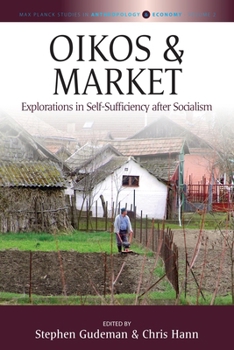 Paperback Oikos and Market: Explorations in Self-Sufficiency After Socialism Book