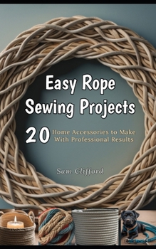 Paperback Easy Rope Sewing Projects: 20 Home Accessories to Make With Professional Results Book