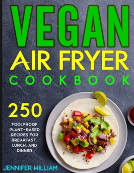 Paperback Vegan Air Fryer Cookbook: 250 Foolproof Plant-Based Recipes for Breakfast, Lunch, and Dinner Book