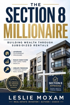 The Section 8 Millionaire: Building Wealth Through Subsidized Rentals: A Comprehensive Guide (Real Estate Investing)
