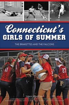 Paperback Connecticut's Girls of Summer: The Brakettes and the Falcons Book