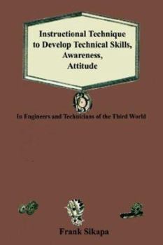 Paperback Instructional Technique to Develop Technical Skills, Awareness, Attitude: In Engineers and Technicians of the Third World Book