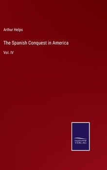 The Spanish Conquest in America: Vol. IV