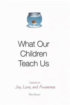 Hardcover What Our Children Teach Us: Lessons in Joy, Love, and Awareness Book