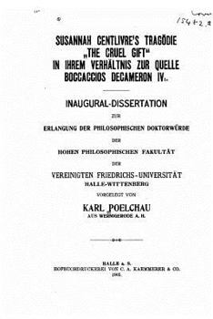 Paperback Susannah centlivre's Tragödie The Cruel Gift in ihrem Verhältnis zur Quelle Boccaccios Decameron IV [German] Book