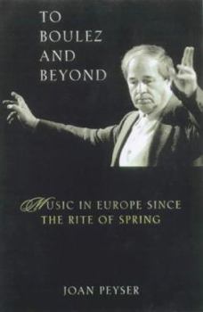 Hardcover To Boulez and Beyond: Music in Europe Since the Rite of Spring Book