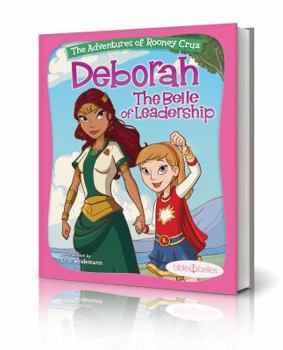 The Adventures of Rooney Cruz: Deborah The Belle of Leadership - Book #5 of the Bible Belles