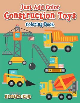 Paperback Just Add Color: Construction Toys Coloring Book