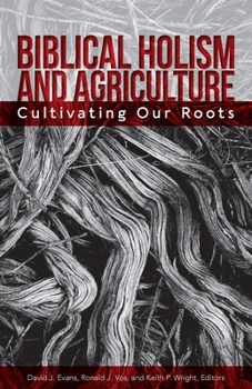 Hardcover Biblical Holism and Agriculture: Cultivating Our Roots Book