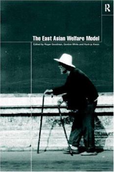 The East Asian Welfare Model: Welfare Orientalism and the State: Welfare, Orientalism and the State (Esrc Pacific Asia Programme)