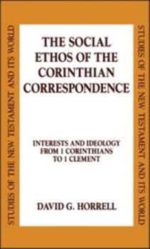 Hardcover The Social Ethos of the Corinthian Correspondence: Interests and Ideology from 1 Corinthians to 1 Clement Book