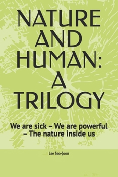 Paperback Nature and Human: A TRILOGY: We are sick - We are powerful - The nature inside us Book