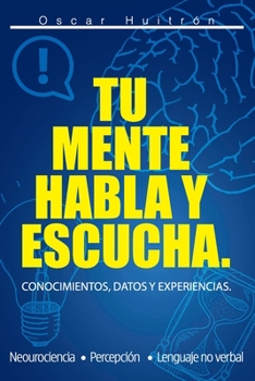 Paperback Tu Mente Habla Y Escucha: Conocimientos, Datos Y Experiencias. [Spanish] Book