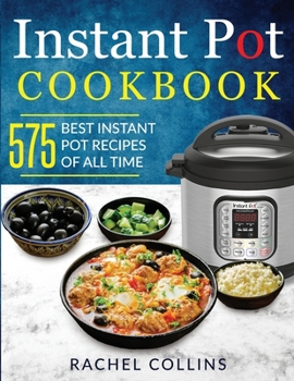 Paperback Instant Pot Cookbook: 575 Best Instant Pot Recipes of All Time (with Nutrition Facts, Easy and Healthy Recipes) Book