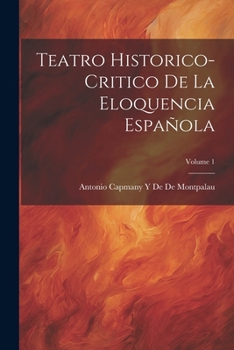 Paperback Teatro Historico-Critico De La Eloquencia Española; Volume 1 [Spanish] Book