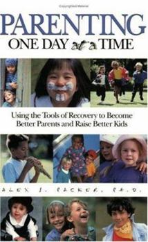 Paperback Parenting One Day at a Time: Using the Tools of Recovery to Become Better Parents and Raise Better Kids Book