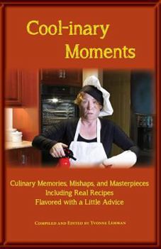 Cool-Inary Moments: Culinary Memories, Mishaps, and Masterpieces Including Real Recipes Flavored with a Little Advice (Divine Moments)