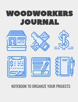 Paperback Woodworkers Journal: Notebook to Organize Your Projects - Plan Ideas - Sketch Design- Gift for Woodworkers and Carpenters Book