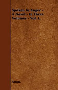 Paperback Spoken In Anger - A Novel - In Three Volumes - Vol. I. Book