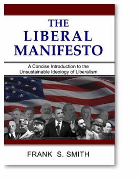 Hardcover THE LIBERAL MANIFESTO: A Concise Introduction to the Unsustainable Ideology of Liberalism Book