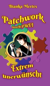 Hardcover Patchwork hoch Zwei: Extrem unerwünscht [German] Book
