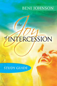 Paperback The Joy of Intercession Study Guide: Becoming a Happy Intercessor Book