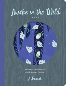 Hardcover Awake in the Wild: Reconnect with Nature and Discover Yourself - A Journal Book