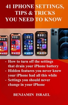 Paperback 41 IPHONE SETTINGS, TIPS & TRICKS YOU NEED TO KNOW Book