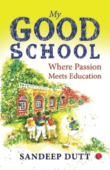 Paperback My Good School: Where Passion Meets Education Book